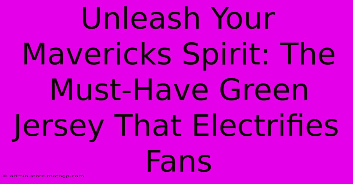 Unleash Your Mavericks Spirit: The Must-Have Green Jersey That Electrifies Fans