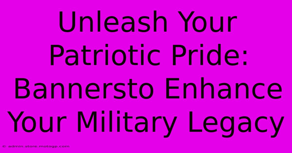 Unleash Your Patriotic Pride: Bannersto Enhance Your Military Legacy