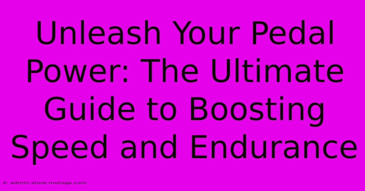 Unleash Your Pedal Power: The Ultimate Guide To Boosting Speed And Endurance