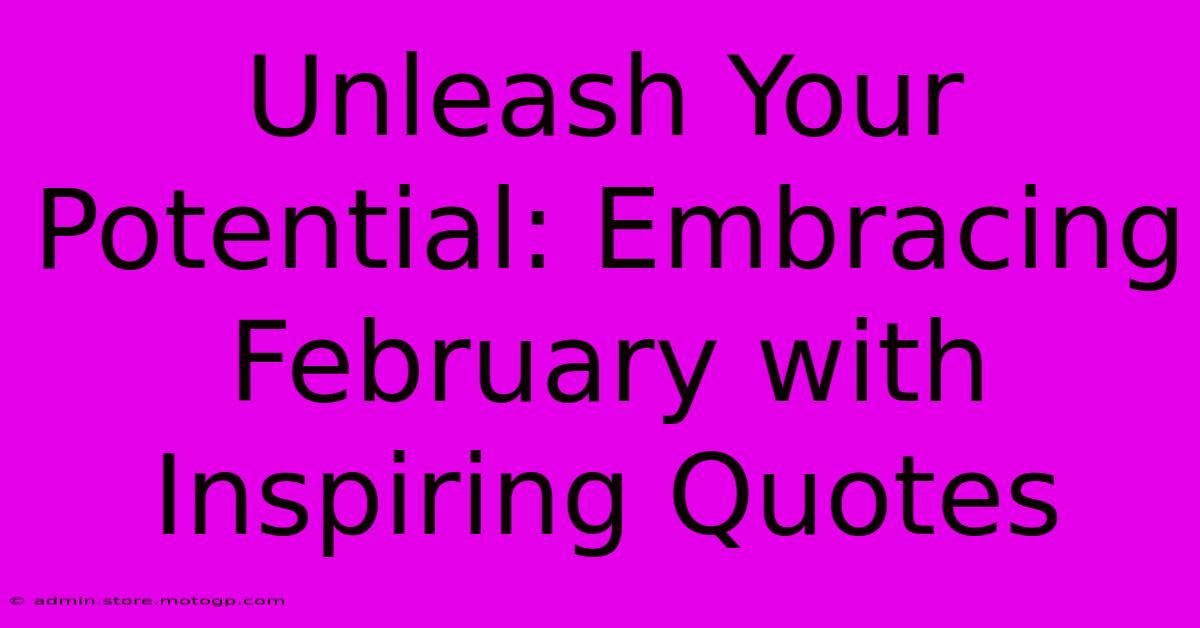 Unleash Your Potential: Embracing February With Inspiring Quotes