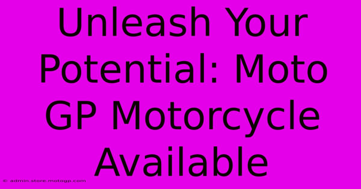 Unleash Your Potential: Moto GP Motorcycle Available