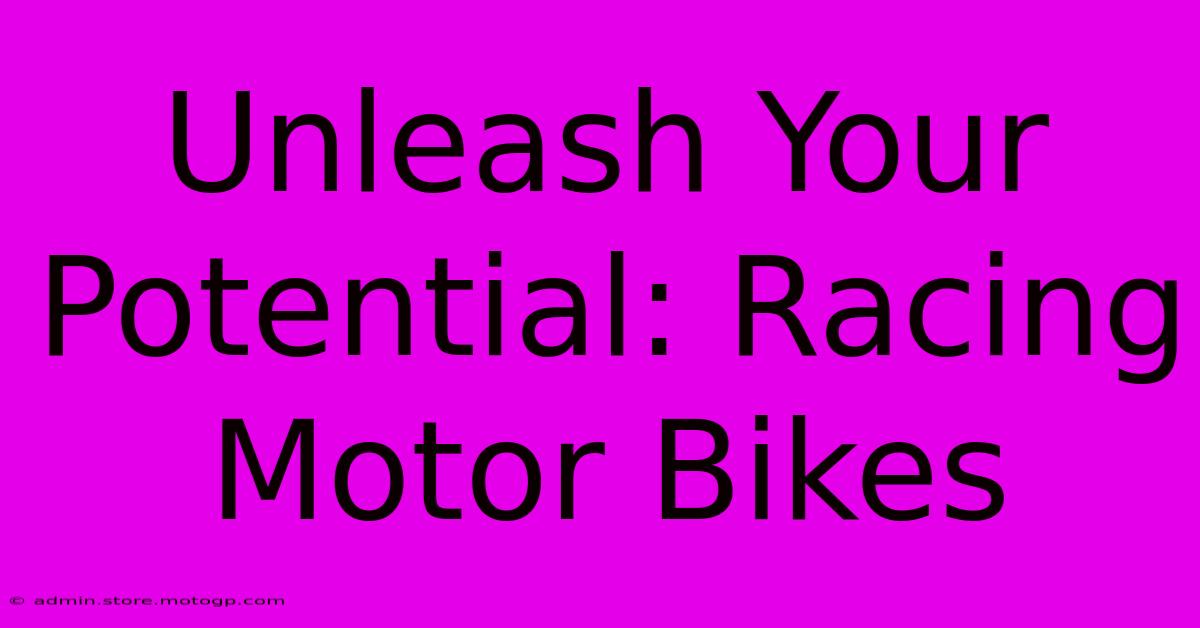 Unleash Your Potential: Racing Motor Bikes