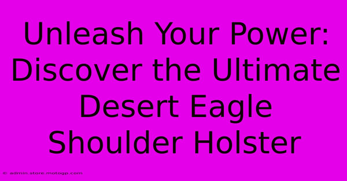 Unleash Your Power: Discover The Ultimate Desert Eagle Shoulder Holster