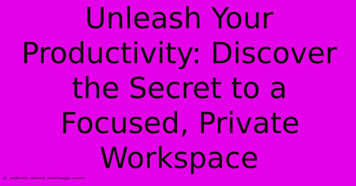 Unleash Your Productivity: Discover The Secret To A Focused, Private Workspace