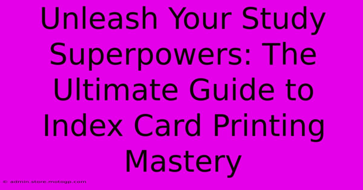 Unleash Your Study Superpowers: The Ultimate Guide To Index Card Printing Mastery