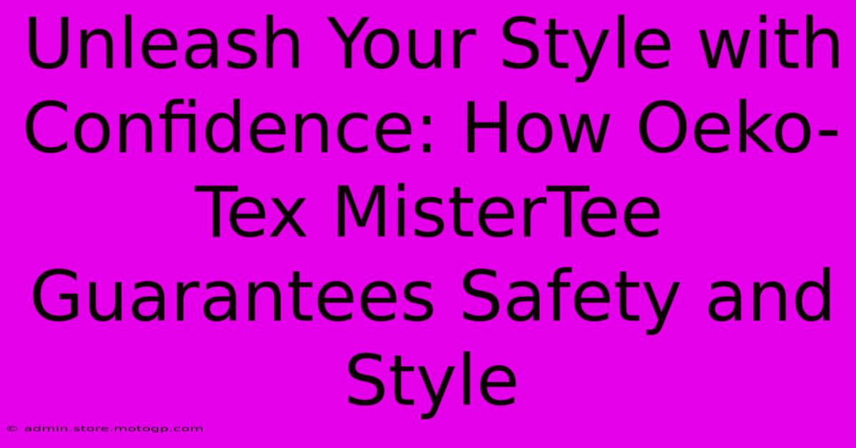 Unleash Your Style With Confidence: How Oeko-Tex MisterTee Guarantees Safety And Style