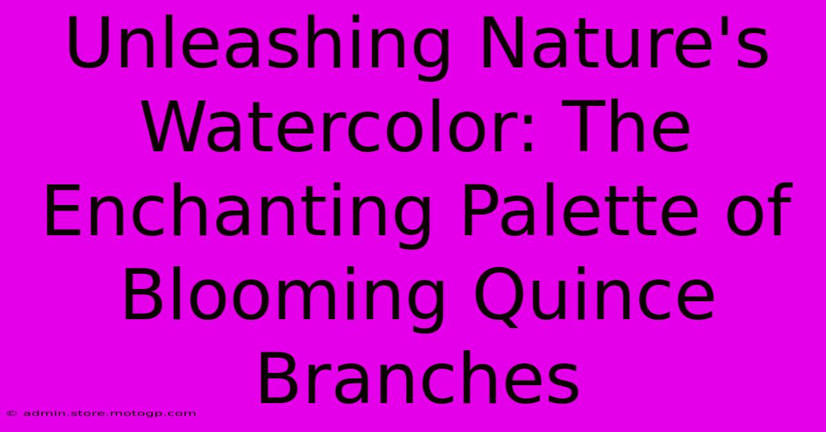 Unleashing Nature's Watercolor: The Enchanting Palette Of Blooming Quince Branches