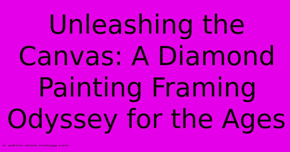 Unleashing The Canvas: A Diamond Painting Framing Odyssey For The Ages