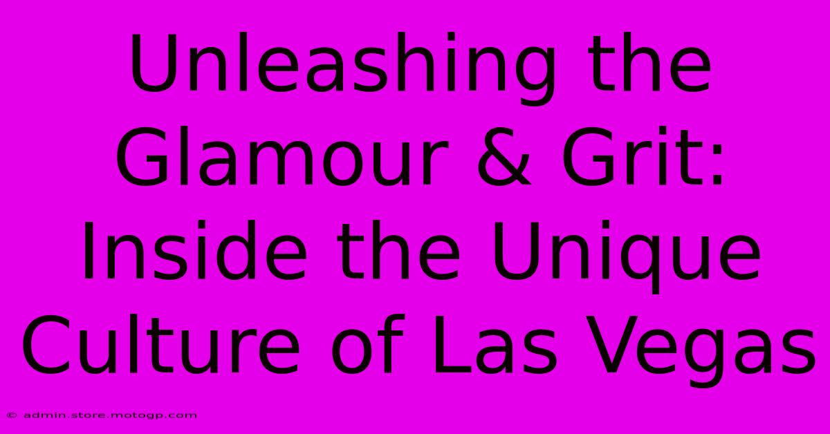 Unleashing The Glamour & Grit: Inside The Unique Culture Of Las Vegas