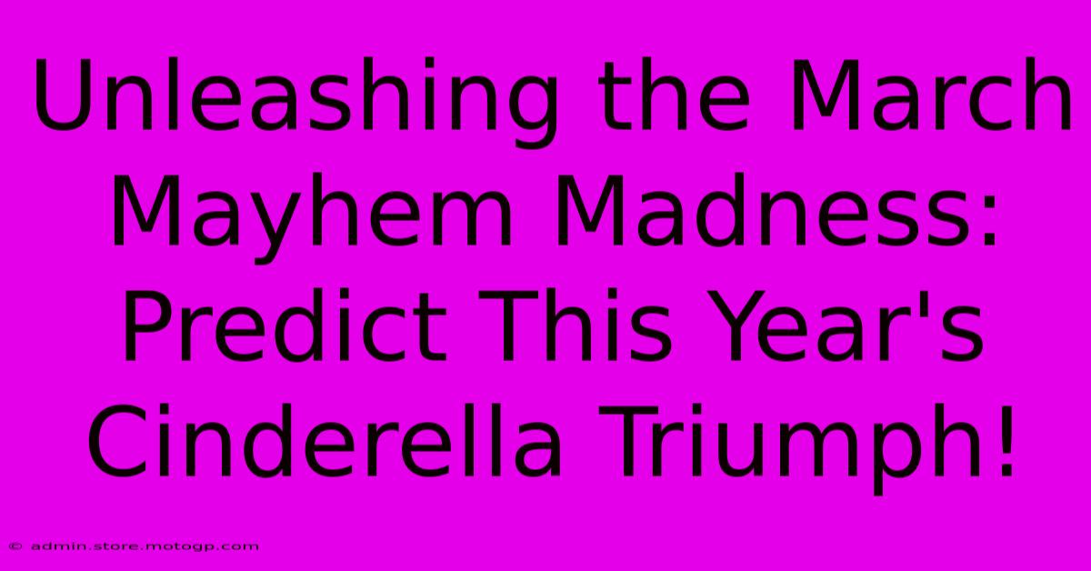 Unleashing The March Mayhem Madness: Predict This Year's Cinderella Triumph!