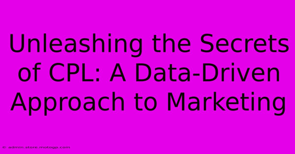 Unleashing The Secrets Of CPL: A Data-Driven Approach To Marketing