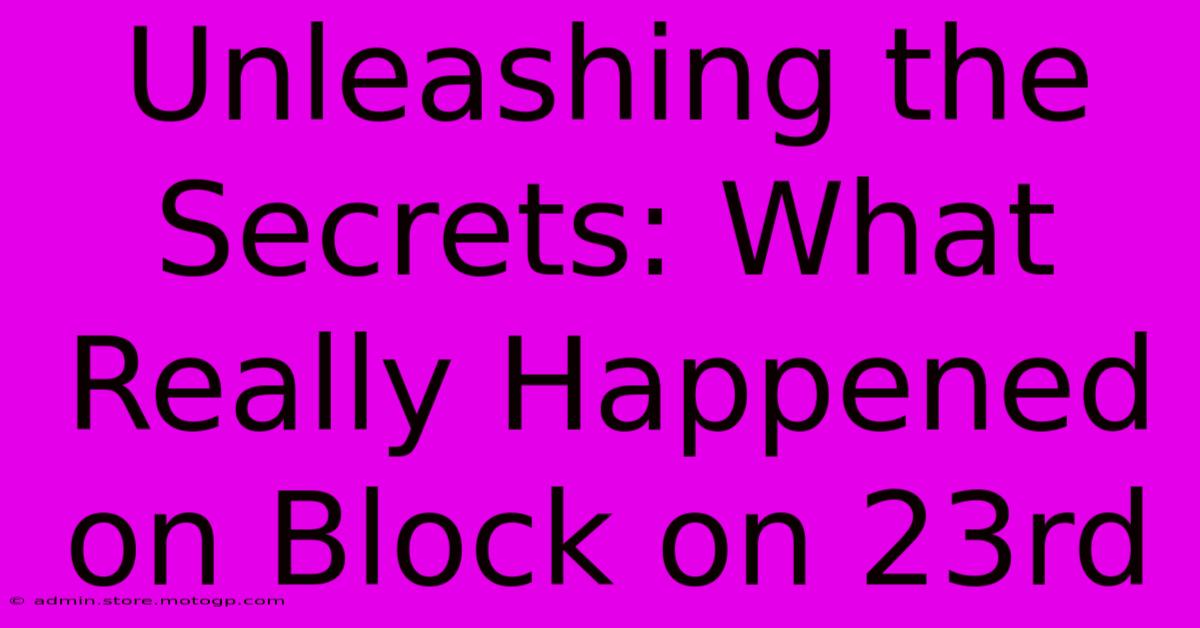 Unleashing The Secrets: What Really Happened On Block On 23rd