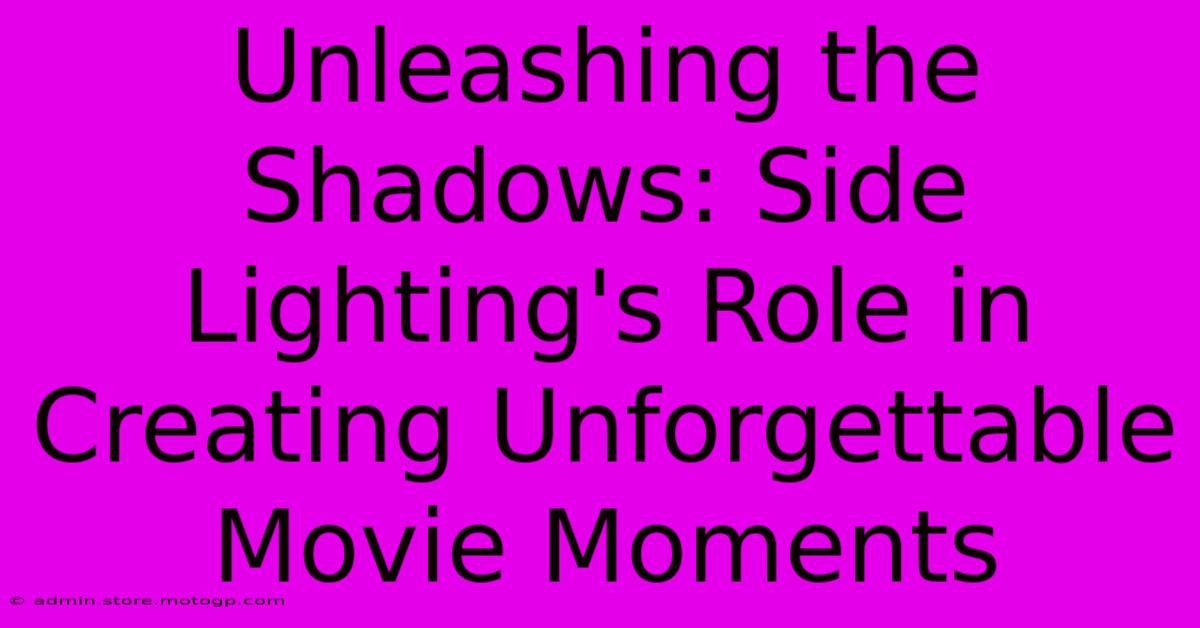 Unleashing The Shadows: Side Lighting's Role In Creating Unforgettable Movie Moments