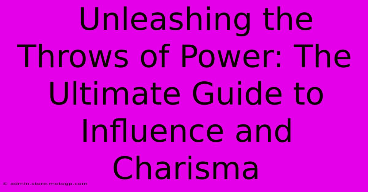  Unleashing The Throws Of Power: The Ultimate Guide To Influence And Charisma