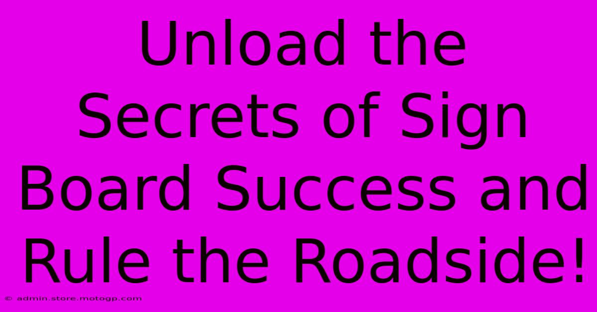 Unload The Secrets Of Sign Board Success And Rule The Roadside!