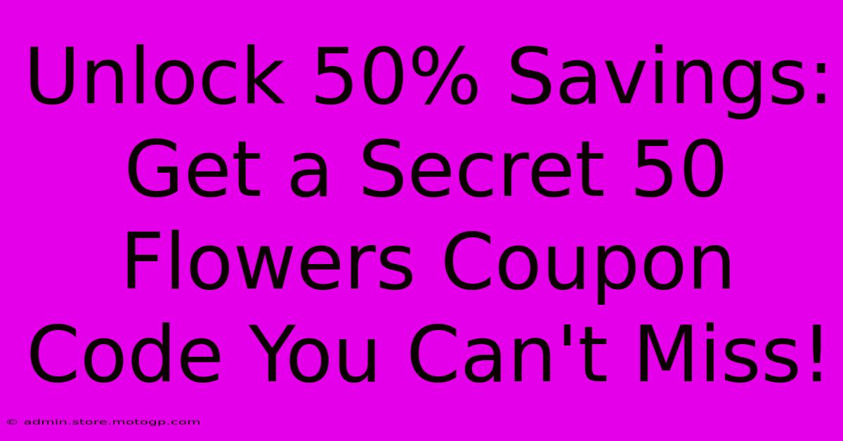 Unlock 50% Savings: Get A Secret 50 Flowers Coupon Code You Can't Miss!