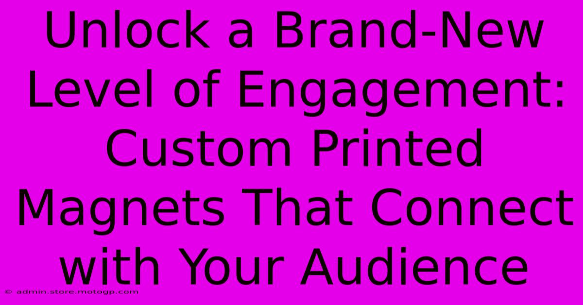 Unlock A Brand-New Level Of Engagement: Custom Printed Magnets That Connect With Your Audience