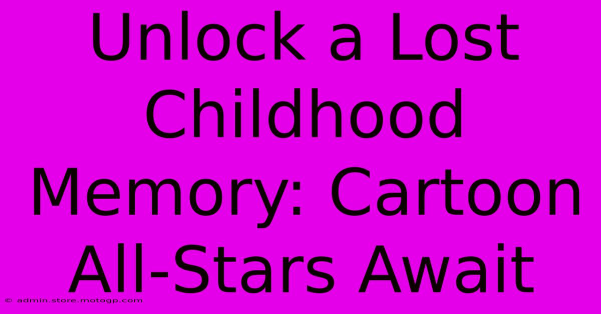 Unlock A Lost Childhood Memory: Cartoon All-Stars Await