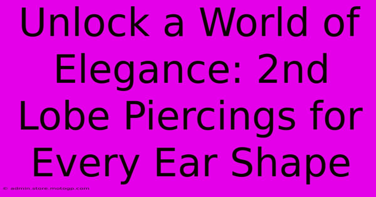 Unlock A World Of Elegance: 2nd Lobe Piercings For Every Ear Shape