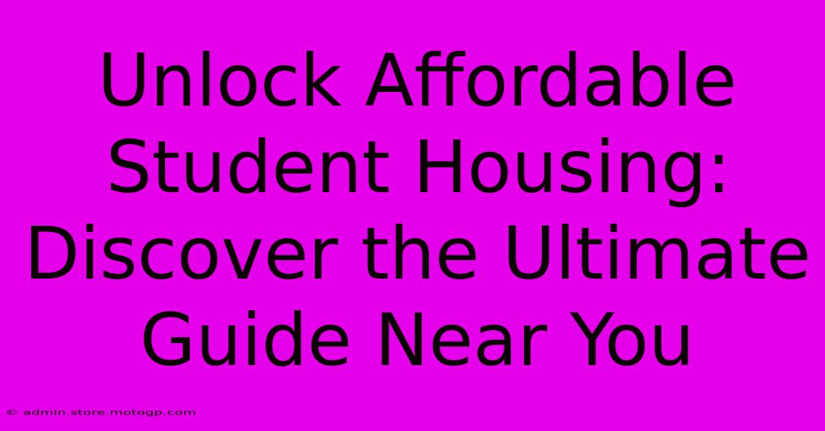 Unlock Affordable Student Housing: Discover The Ultimate Guide Near You