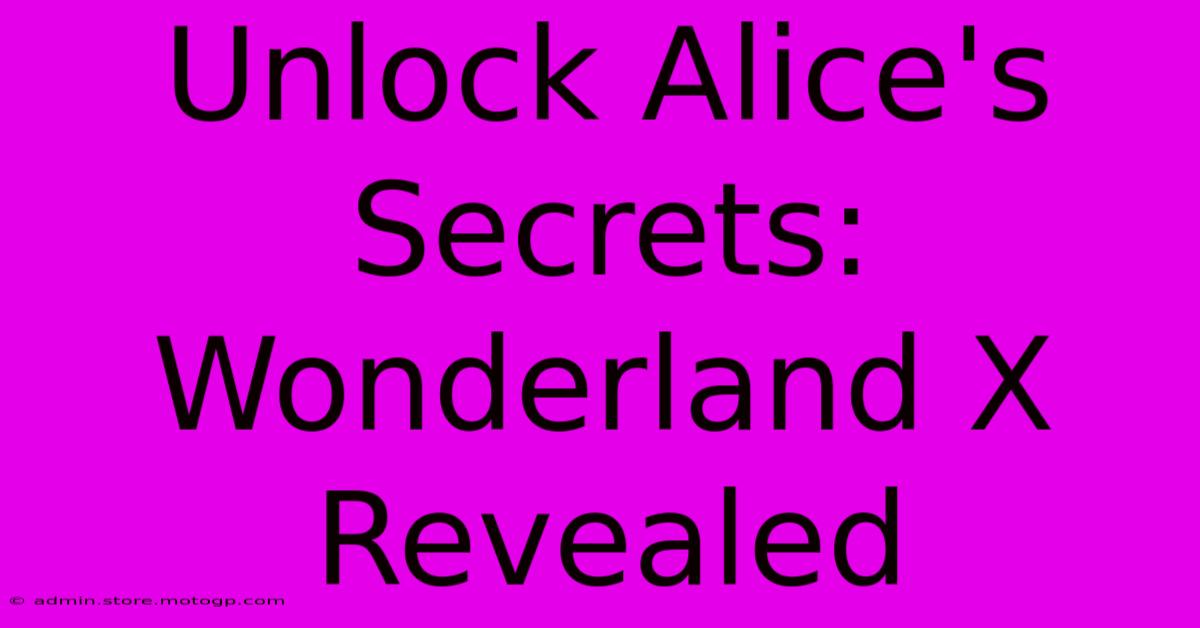 Unlock Alice's Secrets: Wonderland X Revealed