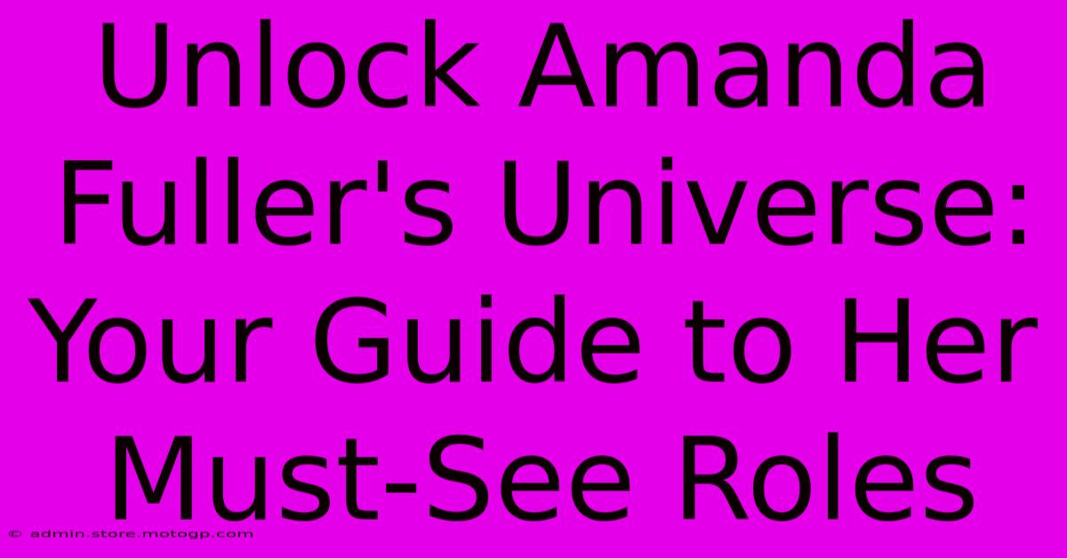 Unlock Amanda Fuller's Universe: Your Guide To Her Must-See Roles