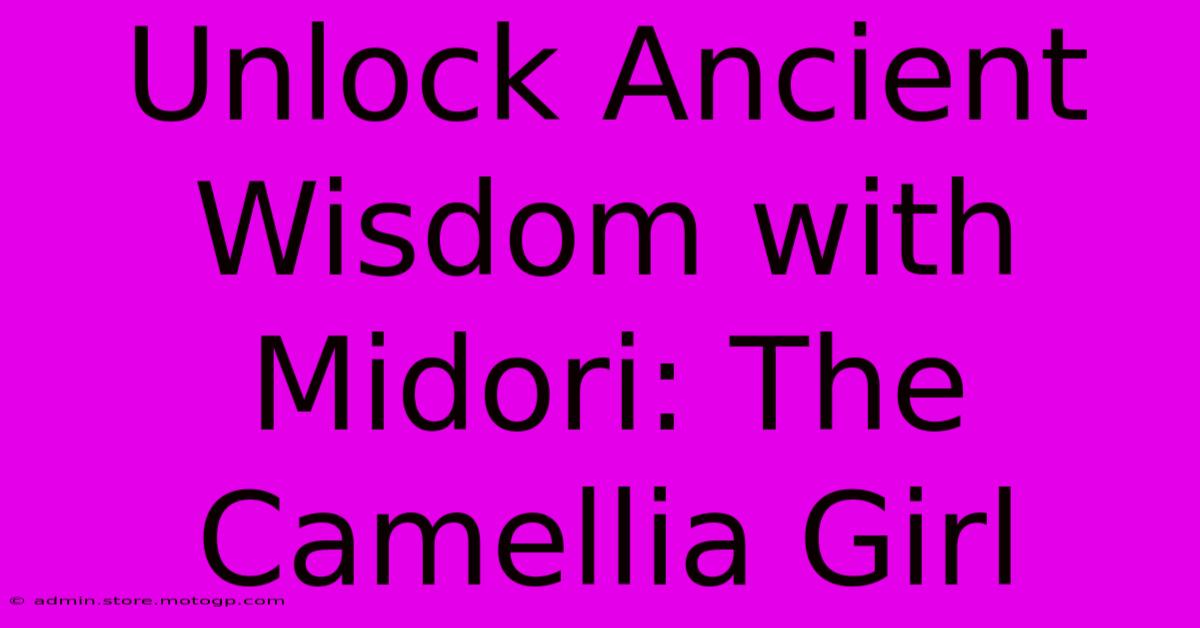 Unlock Ancient Wisdom With Midori: The Camellia Girl