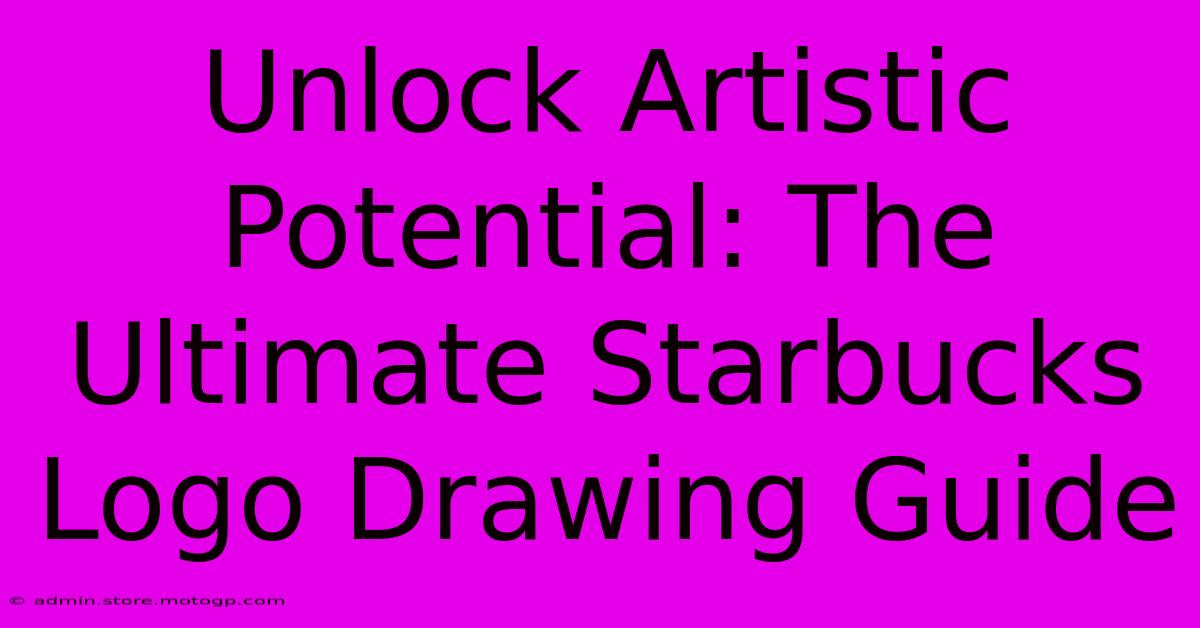 Unlock Artistic Potential: The Ultimate Starbucks Logo Drawing Guide