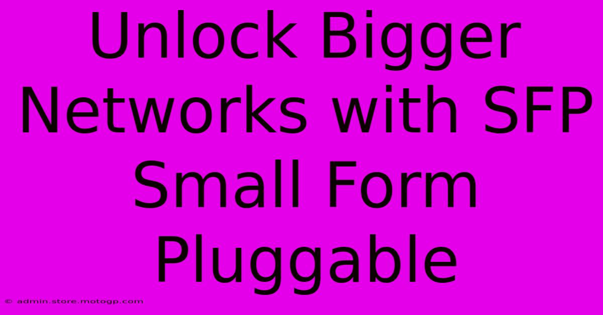 Unlock Bigger Networks With SFP Small Form Pluggable