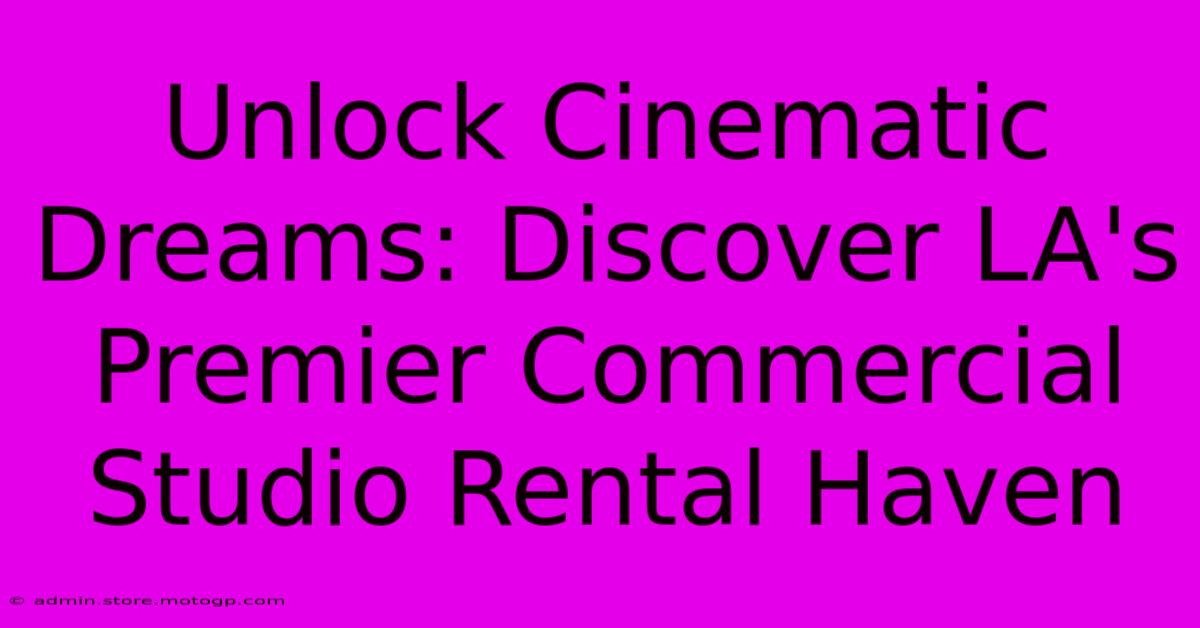 Unlock Cinematic Dreams: Discover LA's Premier Commercial Studio Rental Haven