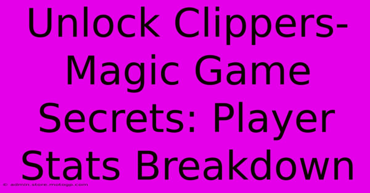 Unlock Clippers-Magic Game Secrets: Player Stats Breakdown