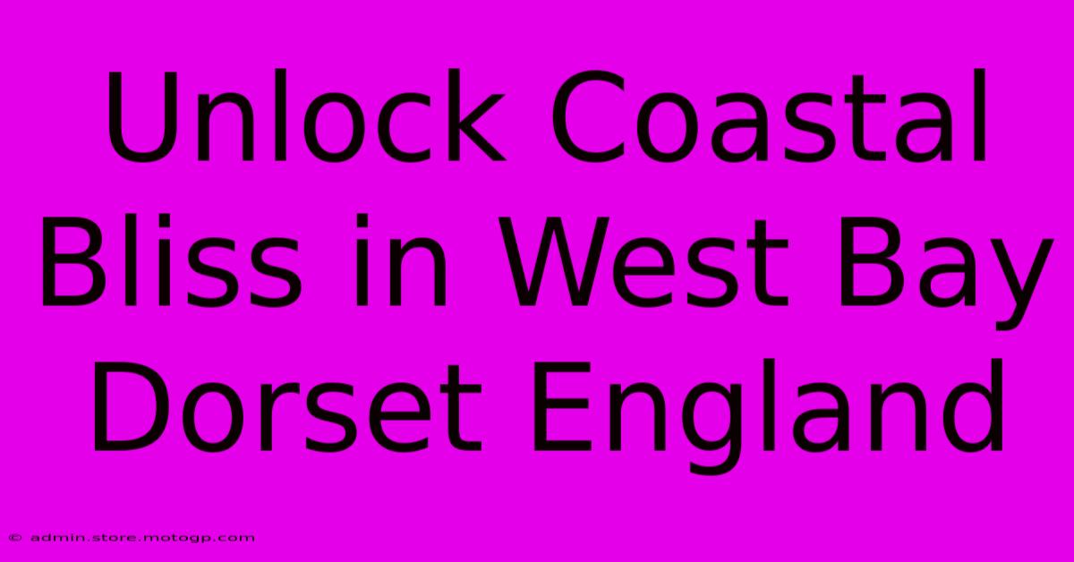 Unlock Coastal Bliss In West Bay Dorset England