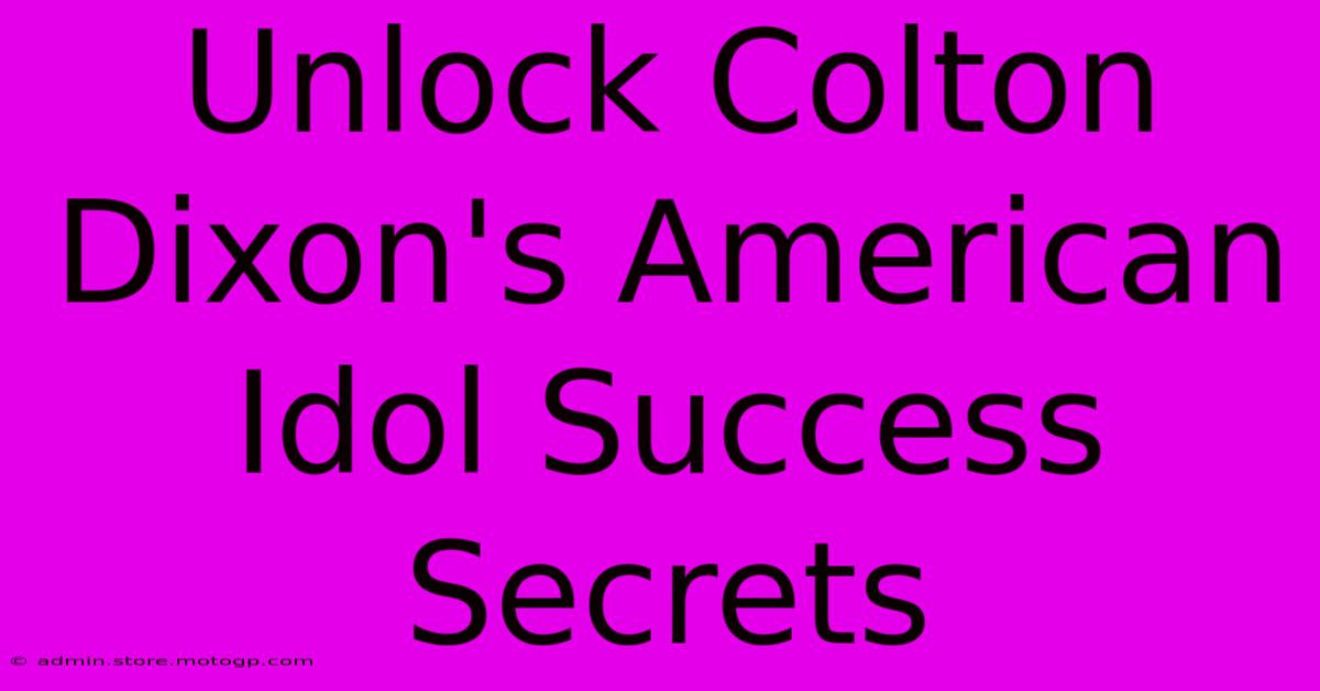 Unlock Colton Dixon's American Idol Success Secrets