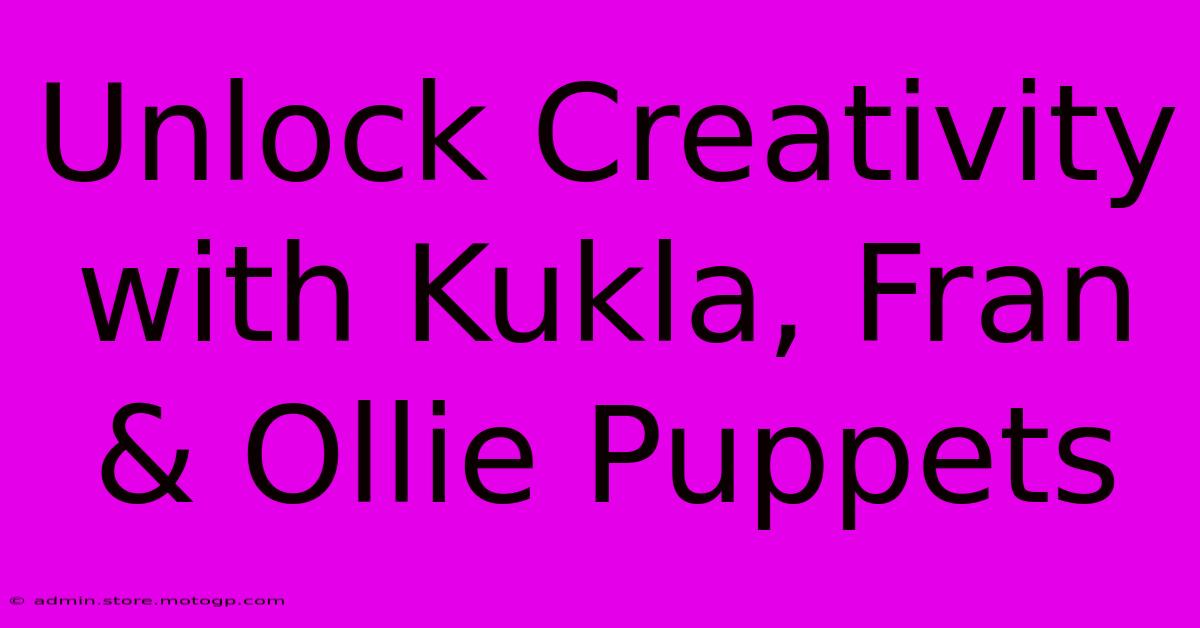 Unlock Creativity With Kukla, Fran & Ollie Puppets