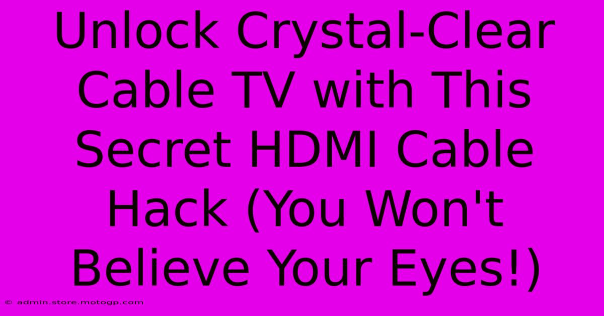 Unlock Crystal-Clear Cable TV With This Secret HDMI Cable Hack (You Won't Believe Your Eyes!)