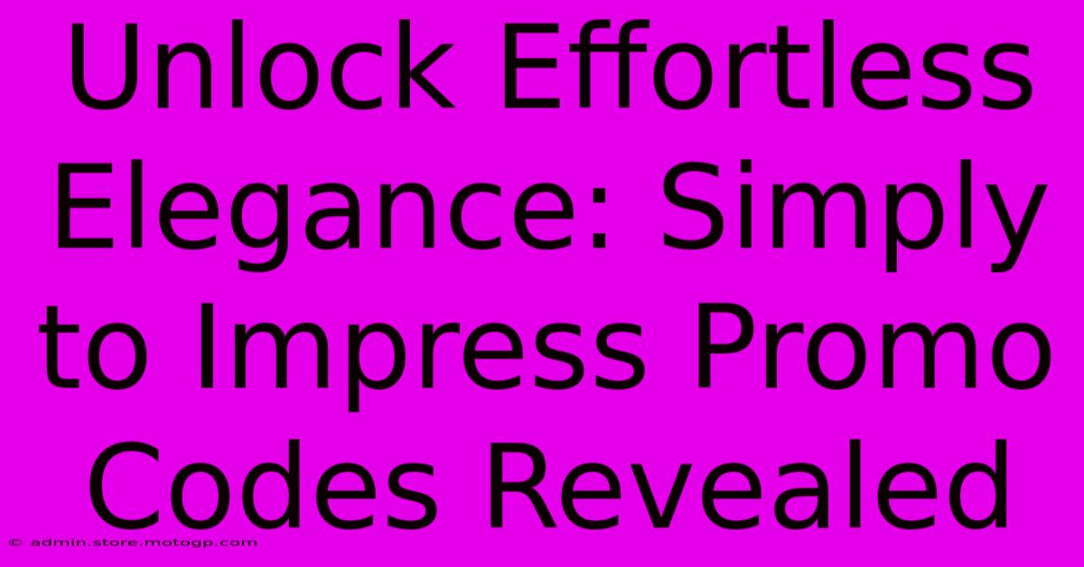 Unlock Effortless Elegance: Simply To Impress Promo Codes Revealed