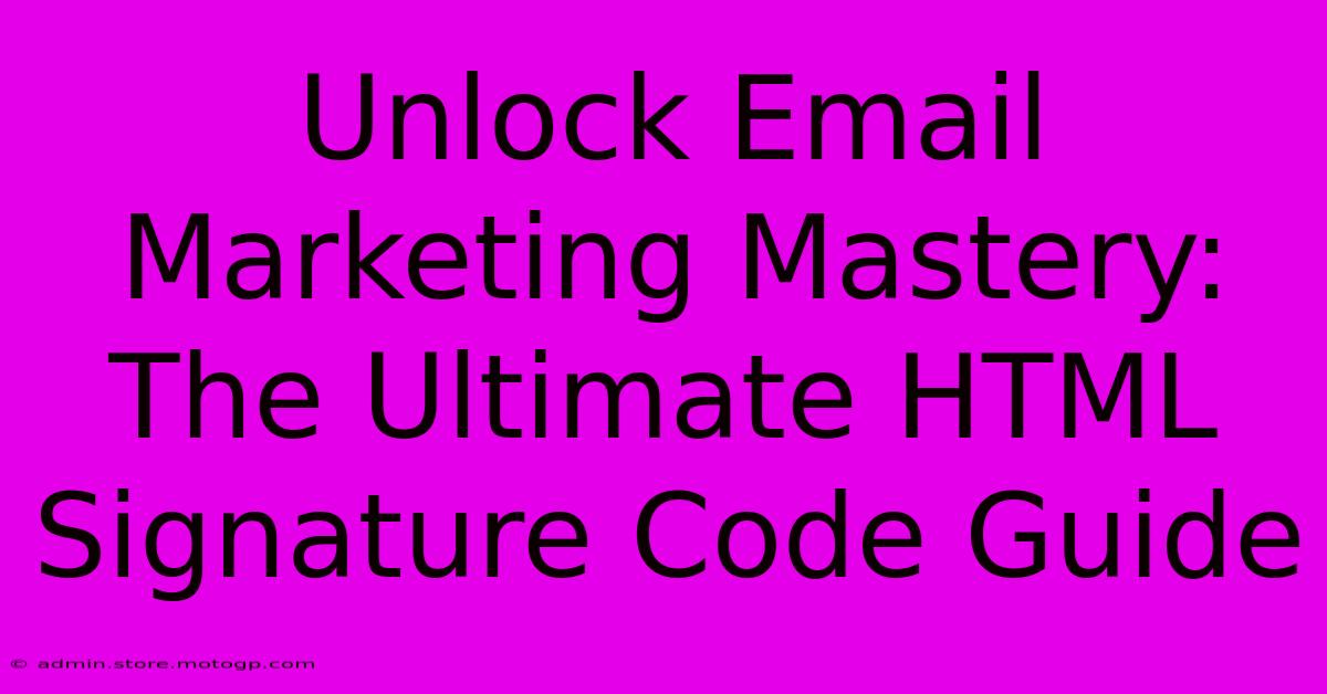 Unlock Email Marketing Mastery: The Ultimate HTML Signature Code Guide