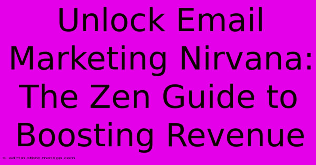 Unlock Email Marketing Nirvana: The Zen Guide To Boosting Revenue