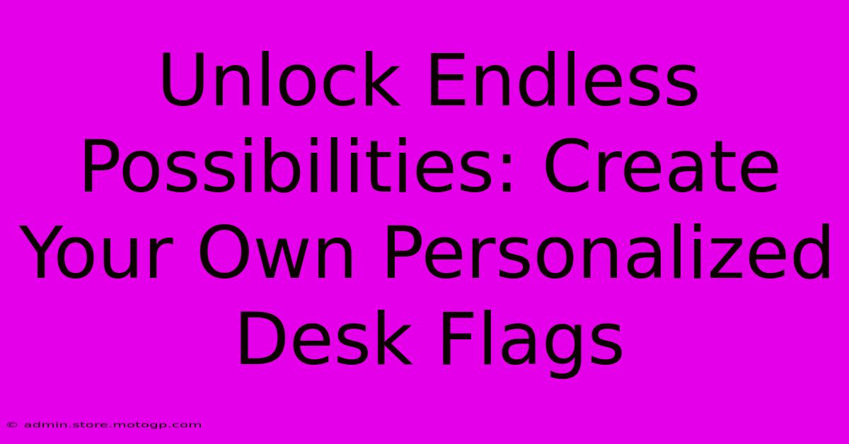 Unlock Endless Possibilities: Create Your Own Personalized Desk Flags