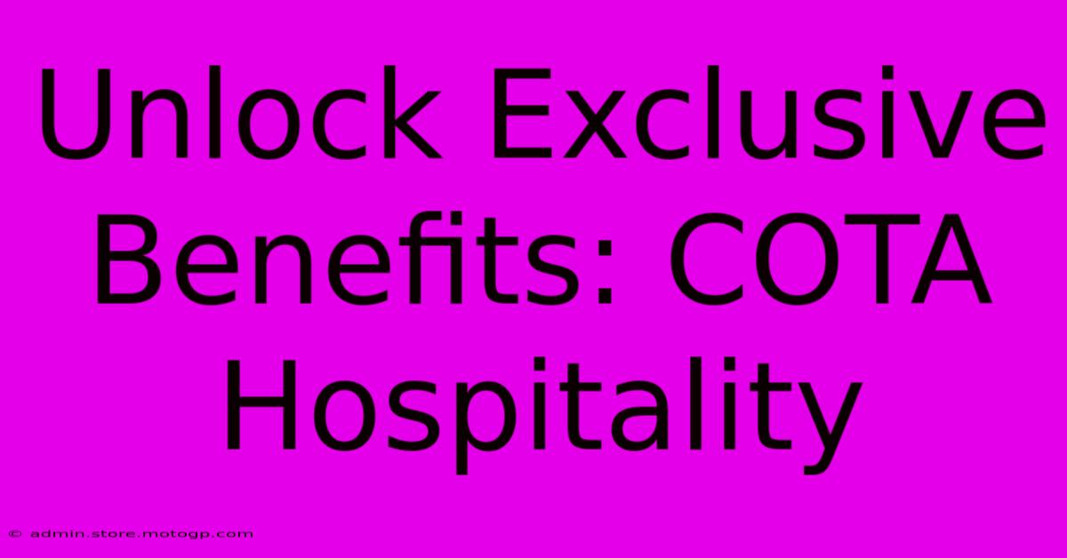 Unlock Exclusive Benefits: COTA Hospitality