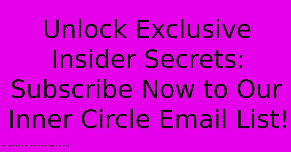 Unlock Exclusive Insider Secrets: Subscribe Now To Our Inner Circle Email List!