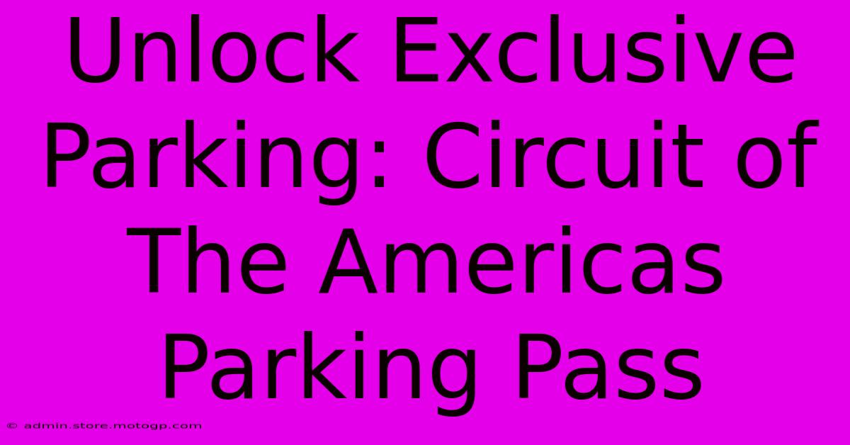 Unlock Exclusive Parking: Circuit Of The Americas Parking Pass