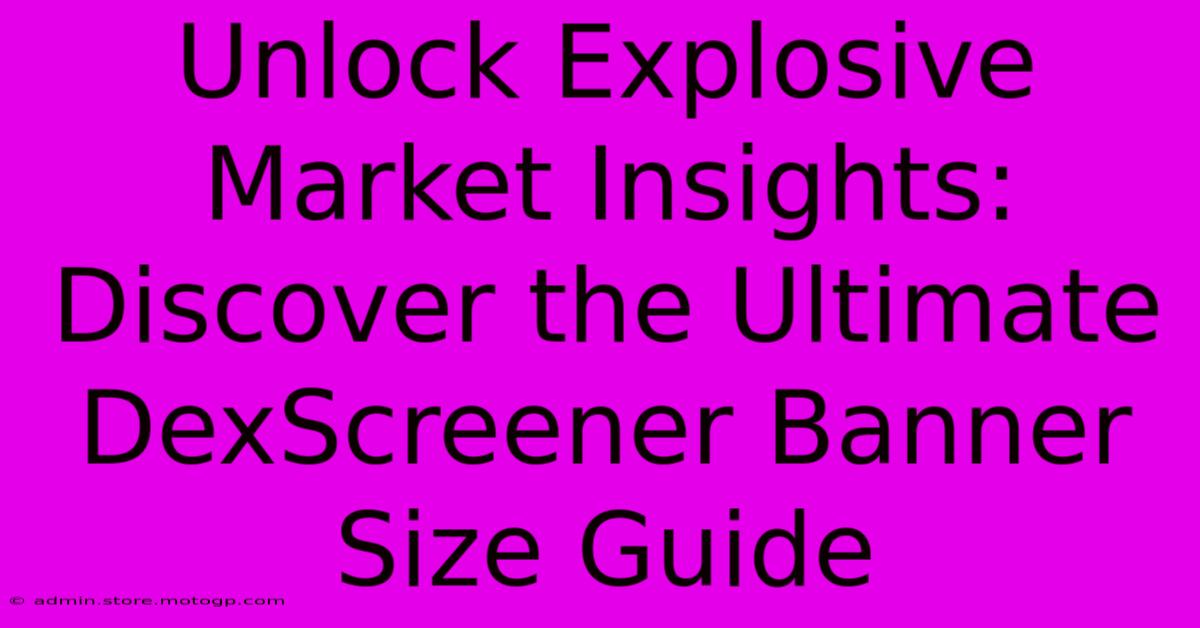 Unlock Explosive Market Insights: Discover The Ultimate DexScreener Banner Size Guide