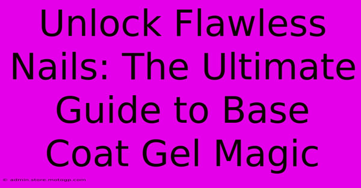 Unlock Flawless Nails: The Ultimate Guide To Base Coat Gel Magic