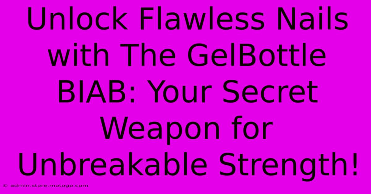 Unlock Flawless Nails With The GelBottle BIAB: Your Secret Weapon For Unbreakable Strength!