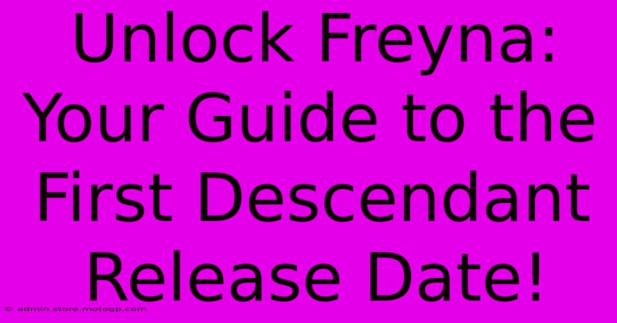 Unlock Freyna: Your Guide To The First Descendant Release Date!