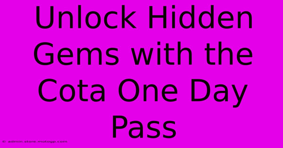 Unlock Hidden Gems With The Cota One Day Pass