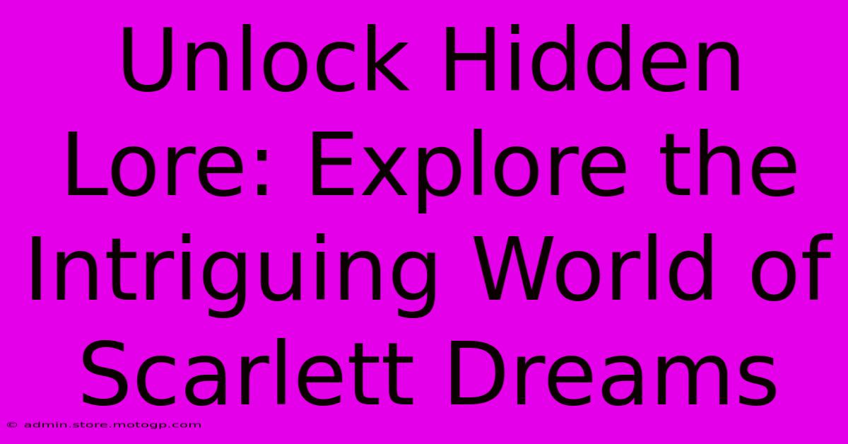 Unlock Hidden Lore: Explore The Intriguing World Of Scarlett Dreams