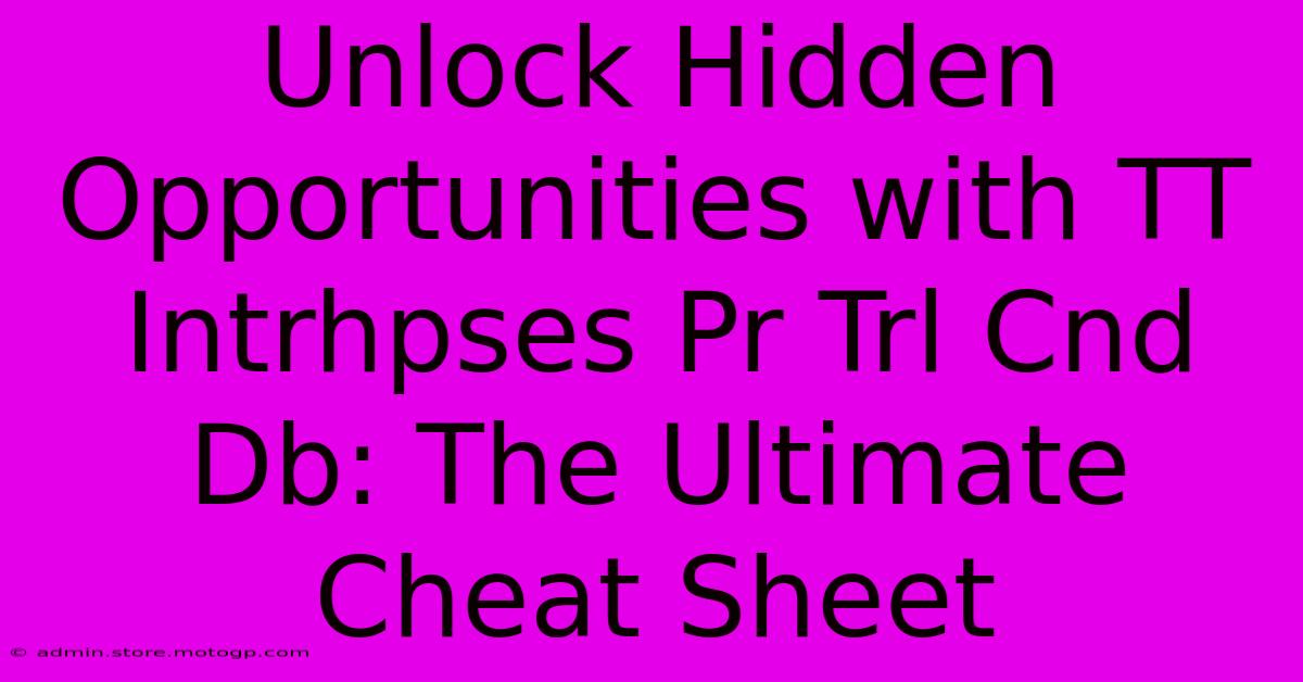 Unlock Hidden Opportunities With TT Intrhpses Pr Trl Cnd Db: The Ultimate Cheat Sheet