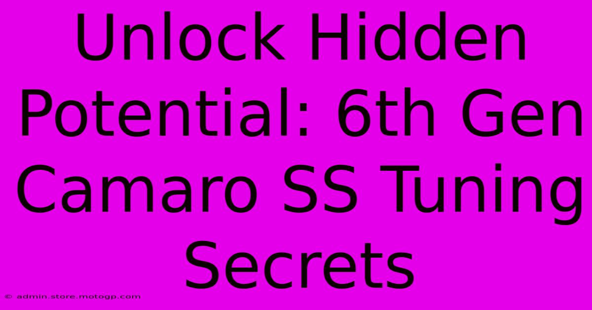 Unlock Hidden Potential: 6th Gen Camaro SS Tuning Secrets